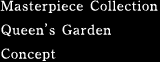 Masterpiece Collection: Queen’s Garden [Concept]