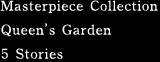 Masterpiece Collection: Queen’s Garden [5 Stories]
