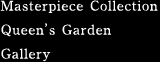Masterpiece Collection: Queen’s Garden [Gallery]